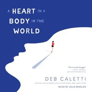 «A Heart in a Body in the World» by Deb Caletti