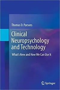 Clinical Neuropsychology and Technology: What’s New and How We Can Use It