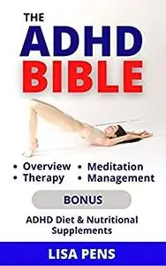 THE ADHD BIBLE: Overview, Therapy, Meditation And Managing ADHD, Food Content To Help Address It Naturally
