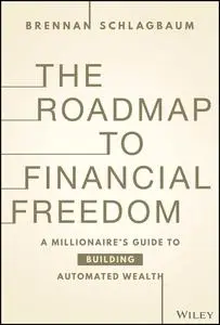 The Roadmap to Financial Freedom: A Millionaire's Guide to Building Automated Wealth