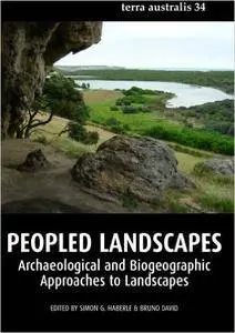 Peopled Landscapes: Archaeological and Biogeographic Approaches to Landscapes (Terra Australis) (Volume 34)