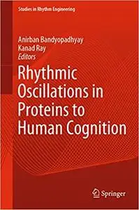 Rhythmic Oscillations in Proteins to Human Cognition