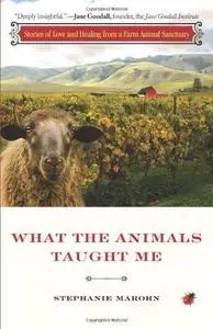 What the Animals Taught Me: Stories of Love and Healing from a Farm Animal Sanctuary (Repost)