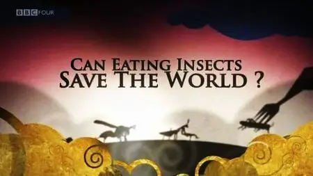 BBC - Can Eating Insects Save the World? (2013)