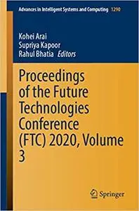 Proceedings of the Future Technologies Conference (FTC) 2020, Volume 3