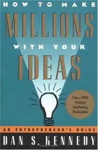 How to make Millions with your Ideas: An Entrepreneur's Guide