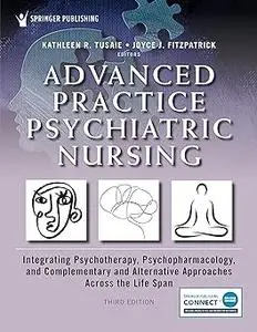 Advanced Practice Psychiatric Nursing: Integrating Psychotherapy, Psychopharmacology, and Complementary and Alternative  Ed 3