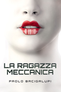 Paolo Bacigalupi - La Ragazza Meccanica