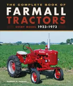 The Complete Book of Farmall Tractors: Every Model 1923-1973 (Complete Book)