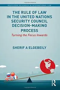 The Rule of Law in the United Nations Security Council Decision-Making Process: Turning the Focus Inwards