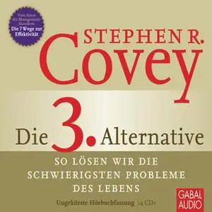 «Die 3. Alternative: So lösen wir die schwierigsten Probleme des Lebens» by Stephen R. Covey,Breck England