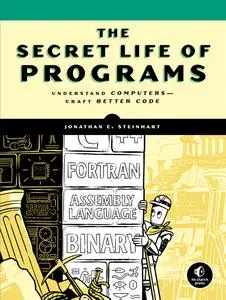 The Secret Life of Programs: Understand Computers — Craft Better Code