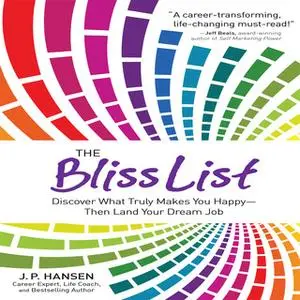 «The Bliss List: Discover What Truly Makes You Happy – Then Land Your Dream Job» by J.P. Hansen