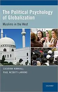The Political Psychology of Globalization: Muslims in the West