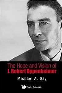 The Hope and Vision of J Robert Oppenheimer (Repost)