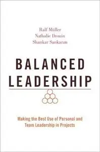 Balanced Leadership: Making the Best Use of Personal and Team Leadership in Projects