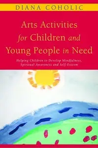 Arts Activities for Children and Young People in Need: Helping Children to Develop Mindfulness, Spiritual Awareness (repost)
