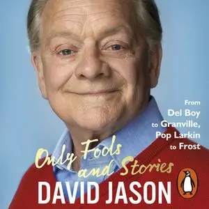 «Only Fools and Stories: From Del Boy to Granville, Pop Larkin to Frost» by David Jason