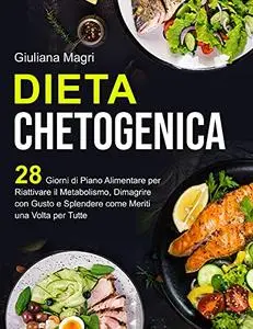 Dieta Chetogenica: 28 Giorni di Piano Alimentare per Riattivare il Metabolismo