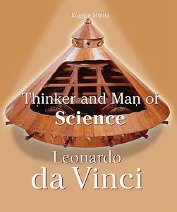 «Leonardo Da Vinci – Thinker and Man of Science» by Eugene Muntz