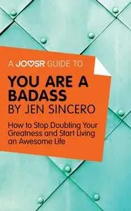 «A Joosr Guide to… You Are a Badass by Jen Sincero» by Joosr