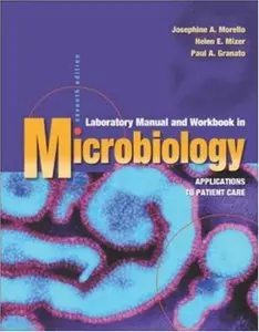 Laboratory Manual and Workbook in Microbiology: Applications to Patient Care by Josephine A. Morello