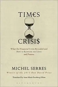 Times of Crisis: What the Financial Crisis Revealed and How to Reinvent our Lives and Future