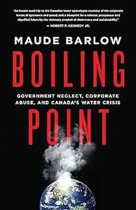 Boiling Point: Government Neglect, Corporate Abuse, and Canada’s Water Crisis