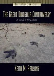 The Great Dinosaur Controversy: A Guide to the Debates (repost)