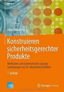 Konstruieren sicherheitsgerechter Produkte: Methoden und systematische Lösungssammlungen zur EG-Maschinenrichtlinie