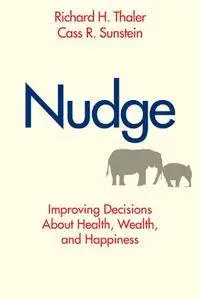 Nudge: Improving Decisions About Health, Wealth, and Happiness