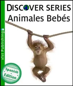 «Animales Bebés» by Xist Publishing