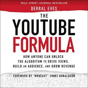 The YouTube Formula: How Anyone Can Unlock the Algorithm to Drive Views, Build an Audience, and Grow Revenue [Audiobook]
