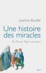 Joachim Bouflet, "Une histoire des miracles : Du Moyen Age à nos jours"