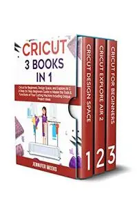 Cricut: 3 Books in 1