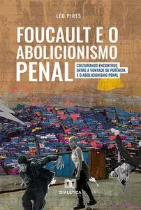 «Foucault e o Abolicionismo Penal» by Léo Pires