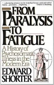 From Paralysis to Fatigue: A History of Psychosomatic Illness in the Modern Era