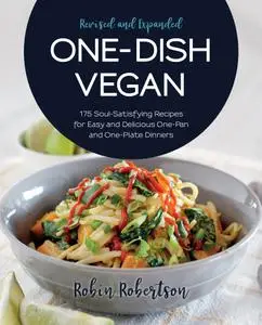 One-Dish Vegan: 175 Soul-Satisfying Recipes for Easy and Delicious One-Pan and One-Plate Dinners, Revised and Expanded Edition