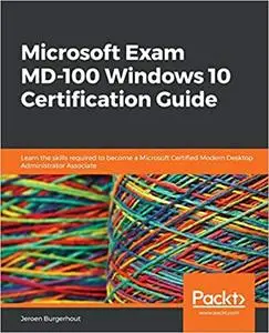 Microsoft Exam MD-100 Windows 10 Certification Guide (repost)