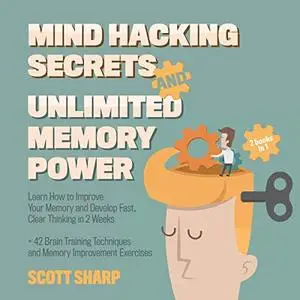 Mind Hacking Secrets and Unlimited Memory Power: 2 Books in 1: Learn How to Improve Your Memory & Develop Fast [Audiobook]