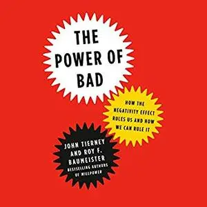 The Power of Bad: How the Negativity Effect Rules Us and How We Can Rule It [Audiobook]