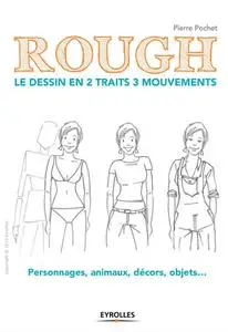 Pierre Pochet, "Rough - Le dessin en 2 traits 3 mouvements : Personnages, animaux, décors, objets..."