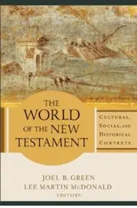 The World of the New Testament Cultural, Social, and Historical Contexts