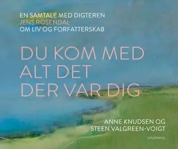 «Du kom med alt det der var dig» by Anne Knudsen,Steen Valgreen-Voigt