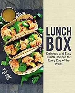 Lunch Box: Delicious and Easy Lunch Recipes for Every Day of the Week (2nd Edition)