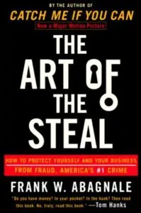 The Art of the Steal: How to Protect Yourself and Your Business from Fraud, America's #1 Crime