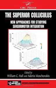 The Superior Colliculus: New Approaches for Studying Sensorimotor Integration by William C. Hall