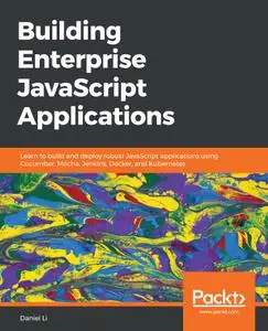 Building Enterprise JavaScript Applications: Learn to build and deploy robust JavaScript applications using Cucumber, Mocha...