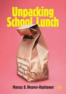 Unpacking School Lunch: Understanding the Hidden Politics of School Food