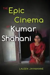 «The Epic Cinema of Kumar Shahani» by Laleen Jayamanne